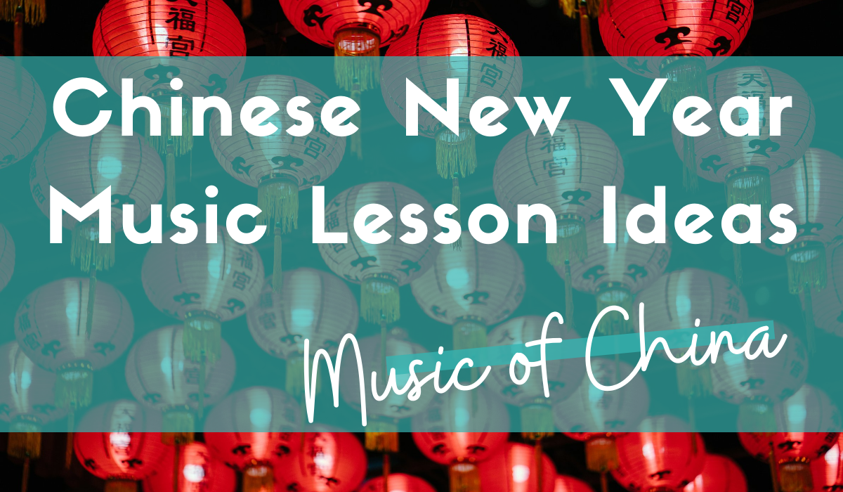 Chinese New Year Music Lesson Ideas Dynamic Music Teaching