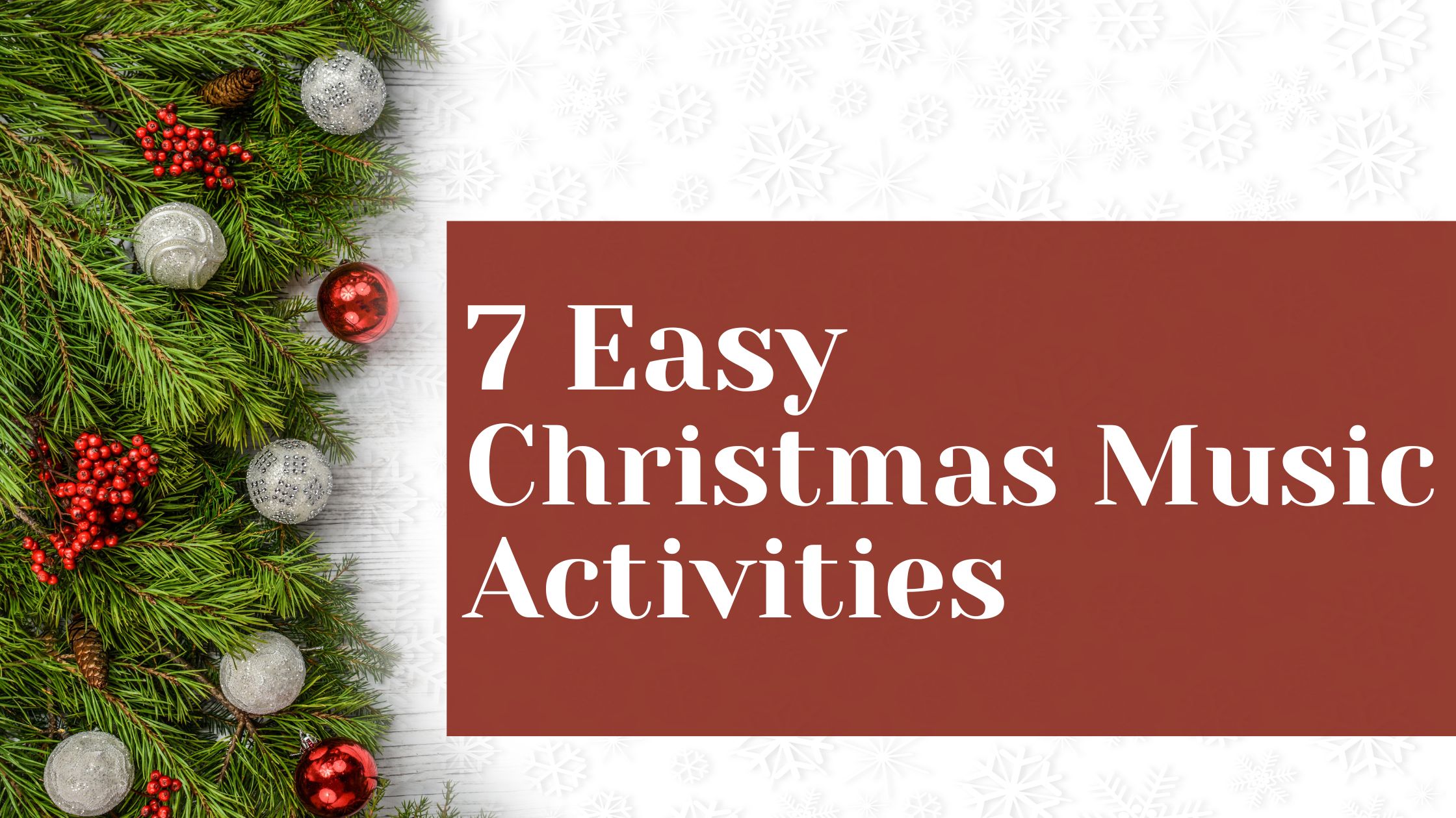 7 Easy Christmas Music Class Activities (text with Christmas greenery background)